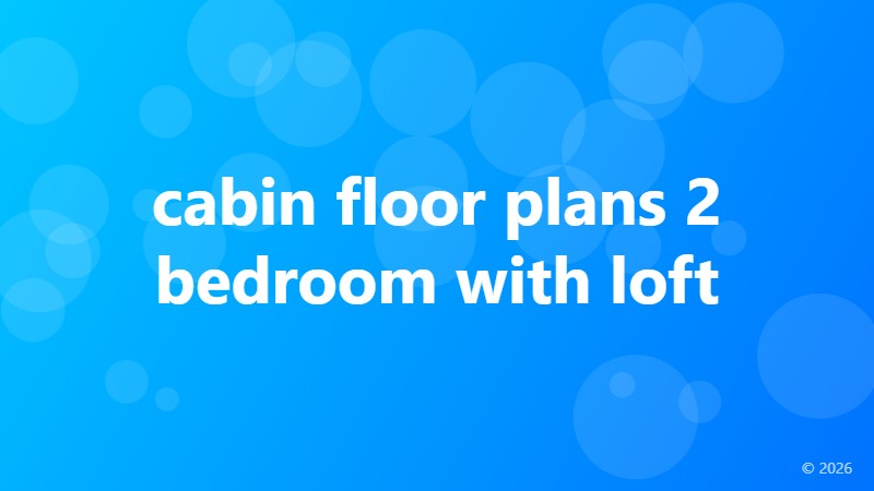 cabin floor plans 2 bedroom with loft
