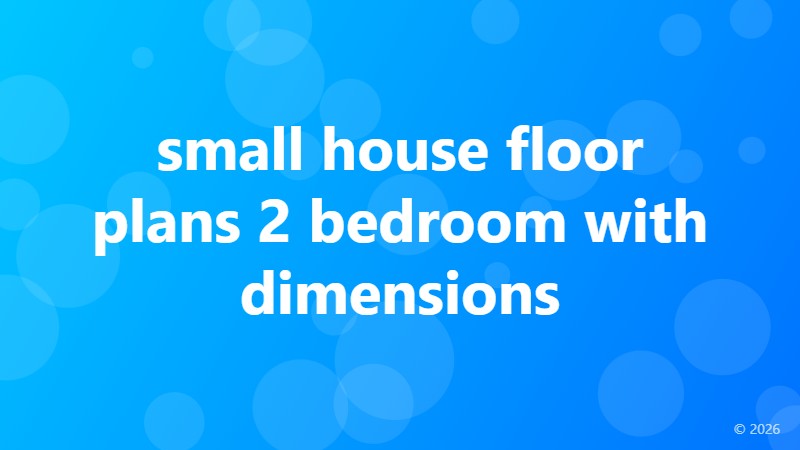 small house floor plans 2 bedroom with dimensions
