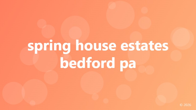 spring house estates bedford pa
